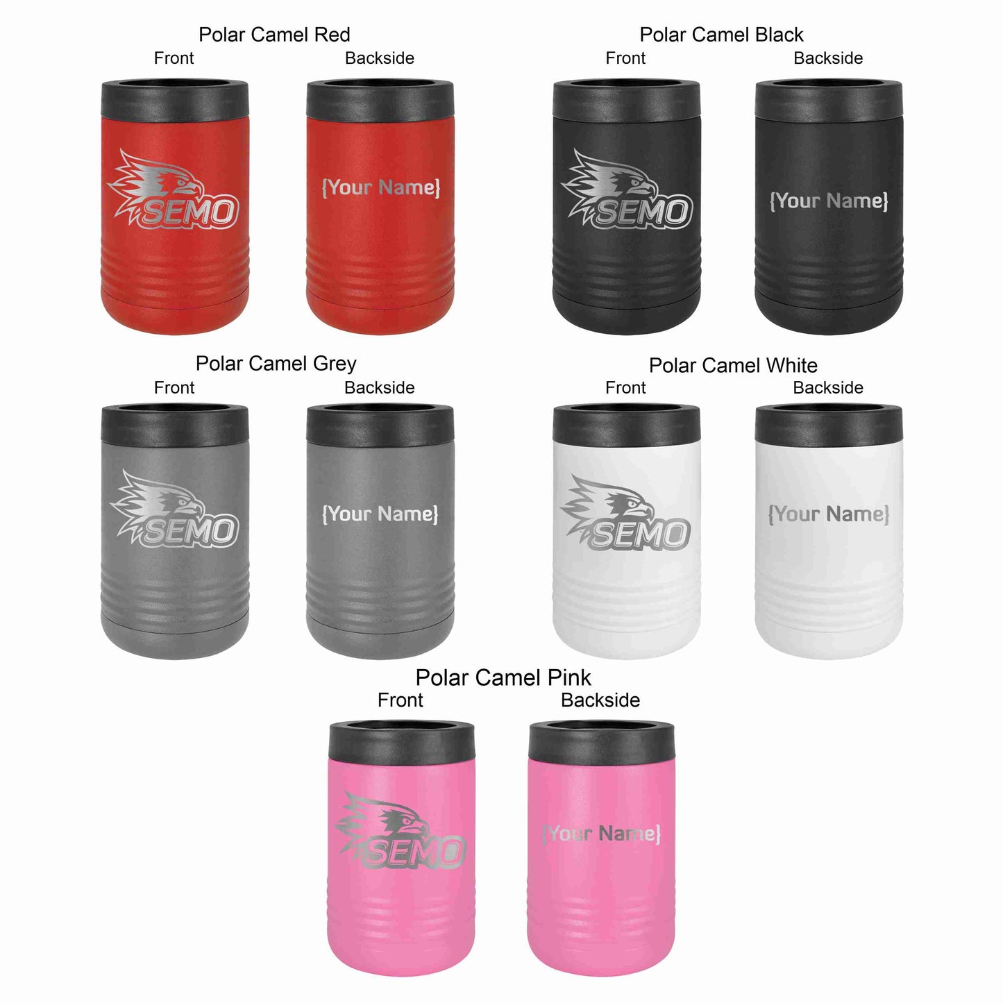 stainless steel SEMO polar camel 12oz can/bottle holder with the SEMO logo engraved on the side, and a customization option for adding a name.
Top row left to right: Red, Black. Middle row Gray & White, Bottom row: Pink
