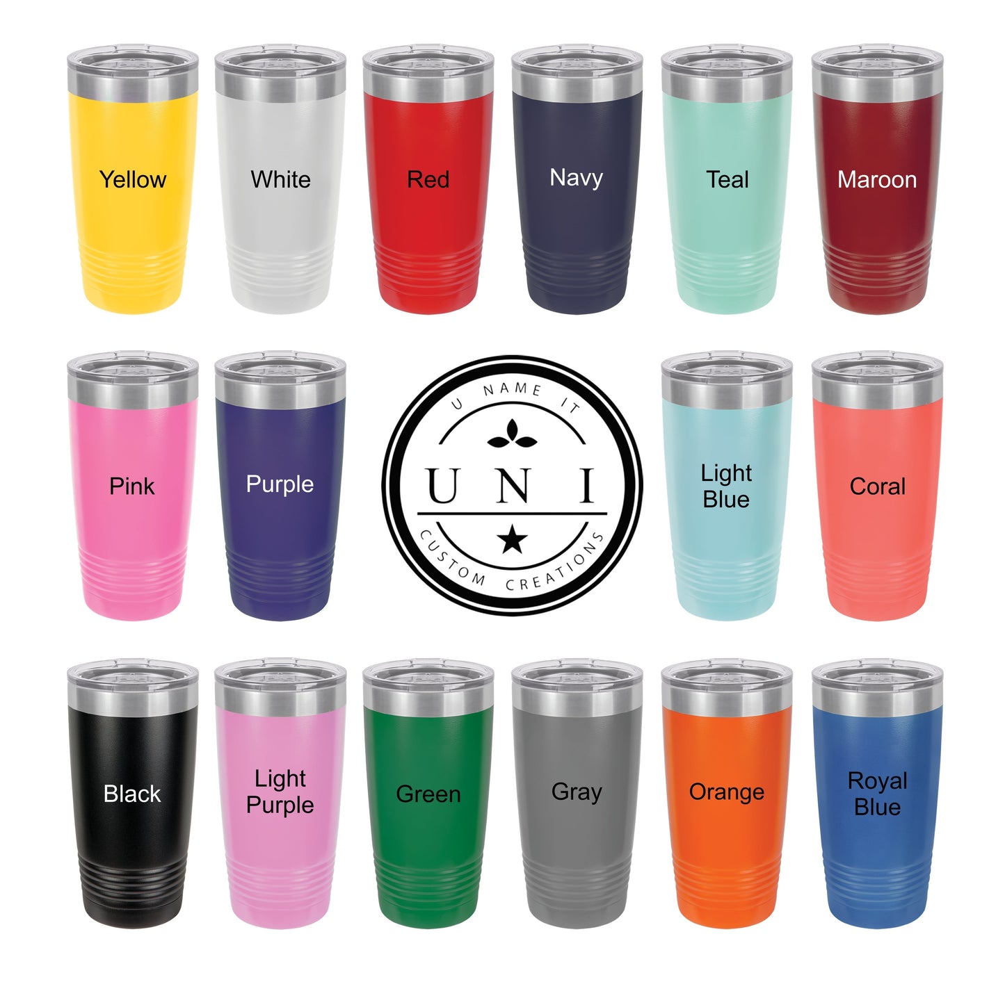Image shows a color chart of insulated tumblers with clear lids, each labeled with its color name. Top row (left to right): Yellow, White, Red, Navy, Teal, and Maroon. Middle row: Pink and Purple on the left, the UNI Custom Creations circular logo in the center, and Light Blue and Coral on the right. Bottom row (left to right): Black, Light Purple, Green, Gray, Orange, and Royal Blue.