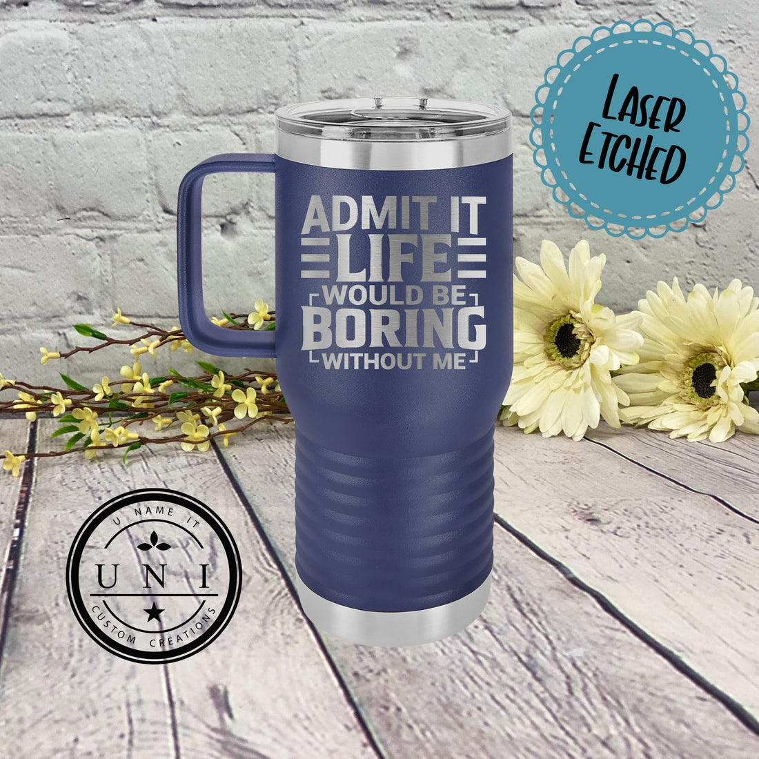 Admit It Life Would be Boring Without Me Polar Camel Tumbler