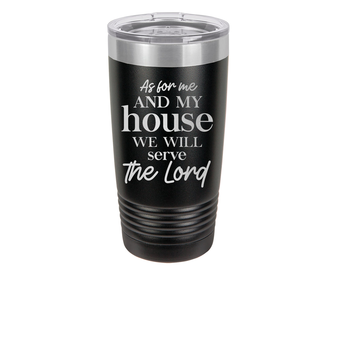 20oz Black Tumbler with saying as for me and my house we will serve the Lord