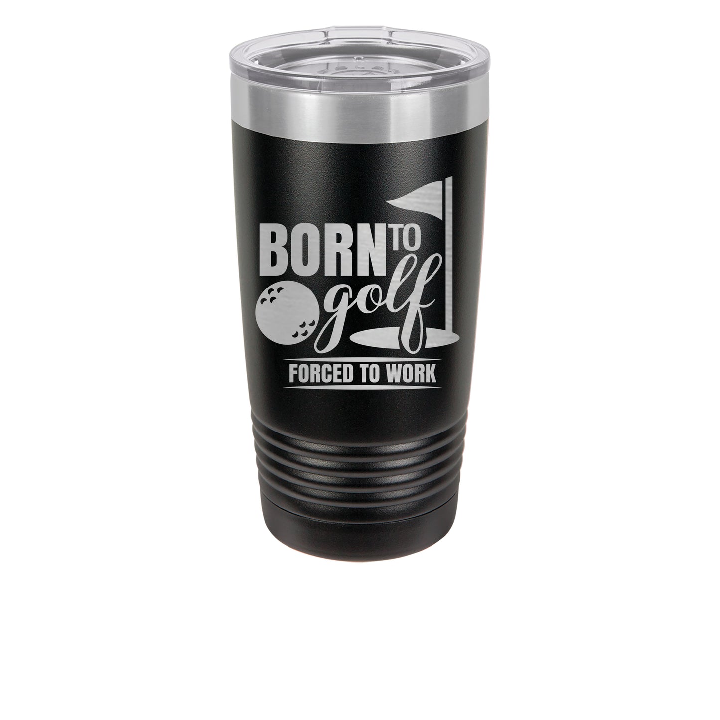 20oz Black Tumbler with saying Born to Golf Forced to Work