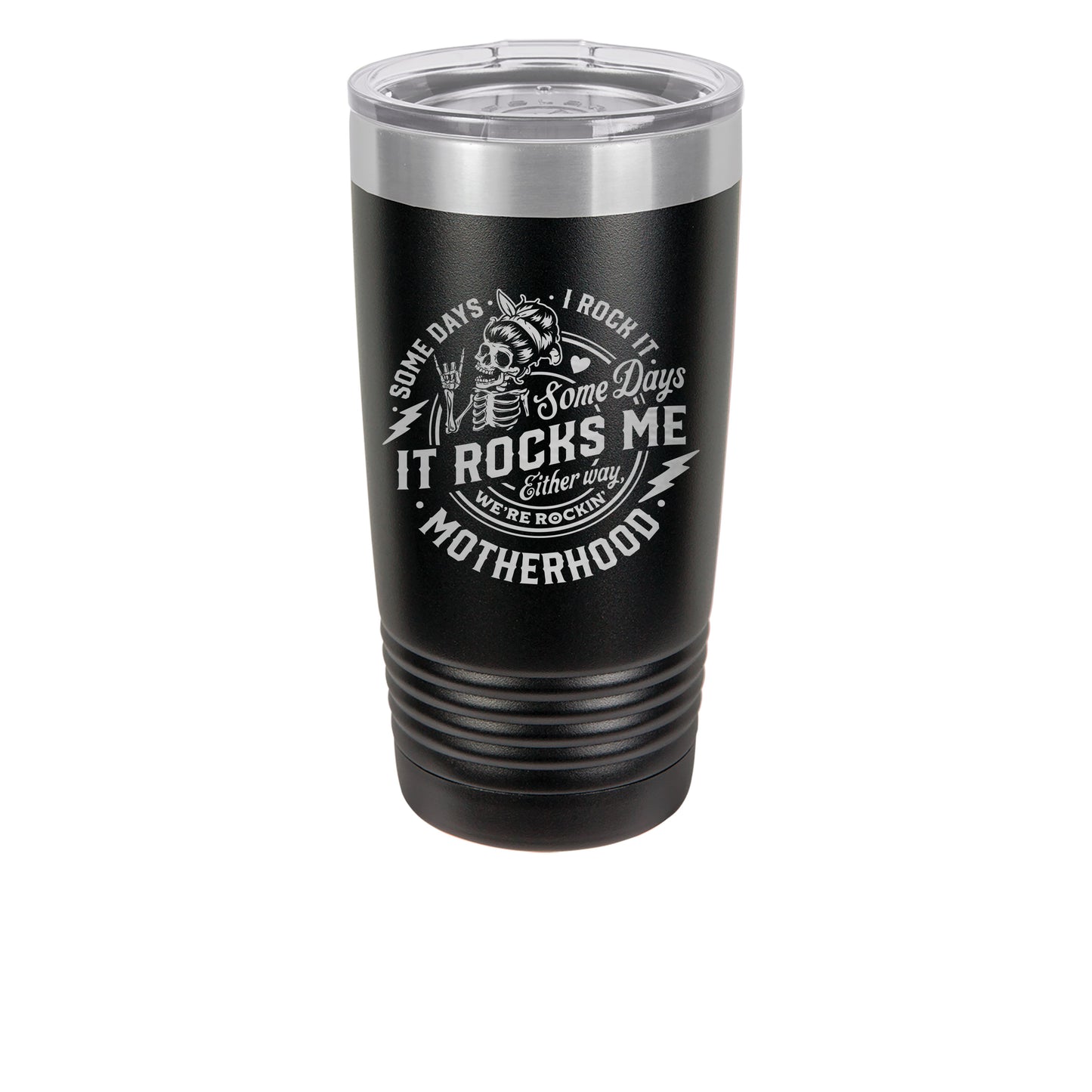 20oz Black Tumbler with saying Motherhood some days  I rock it some days it rocks me either way we are rocking it
