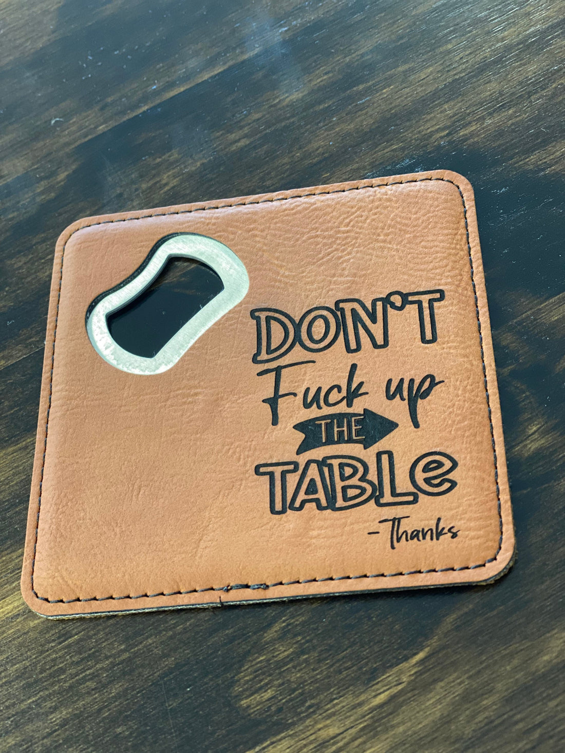 Don’t Fuck Up The Table Coaster Bottle Opener