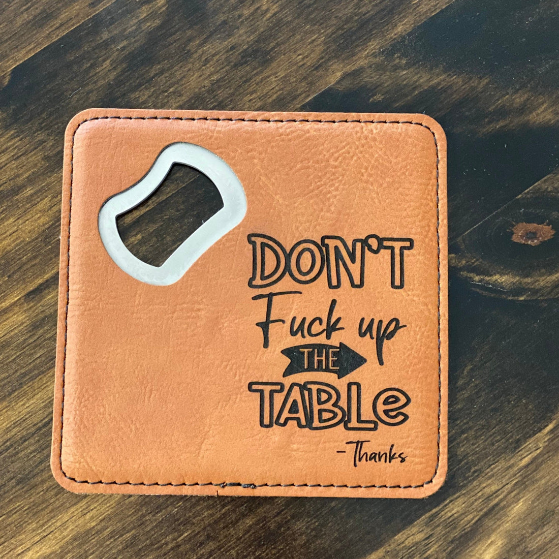 Don’t Fuck Up The Table Coaster Bottle Opener