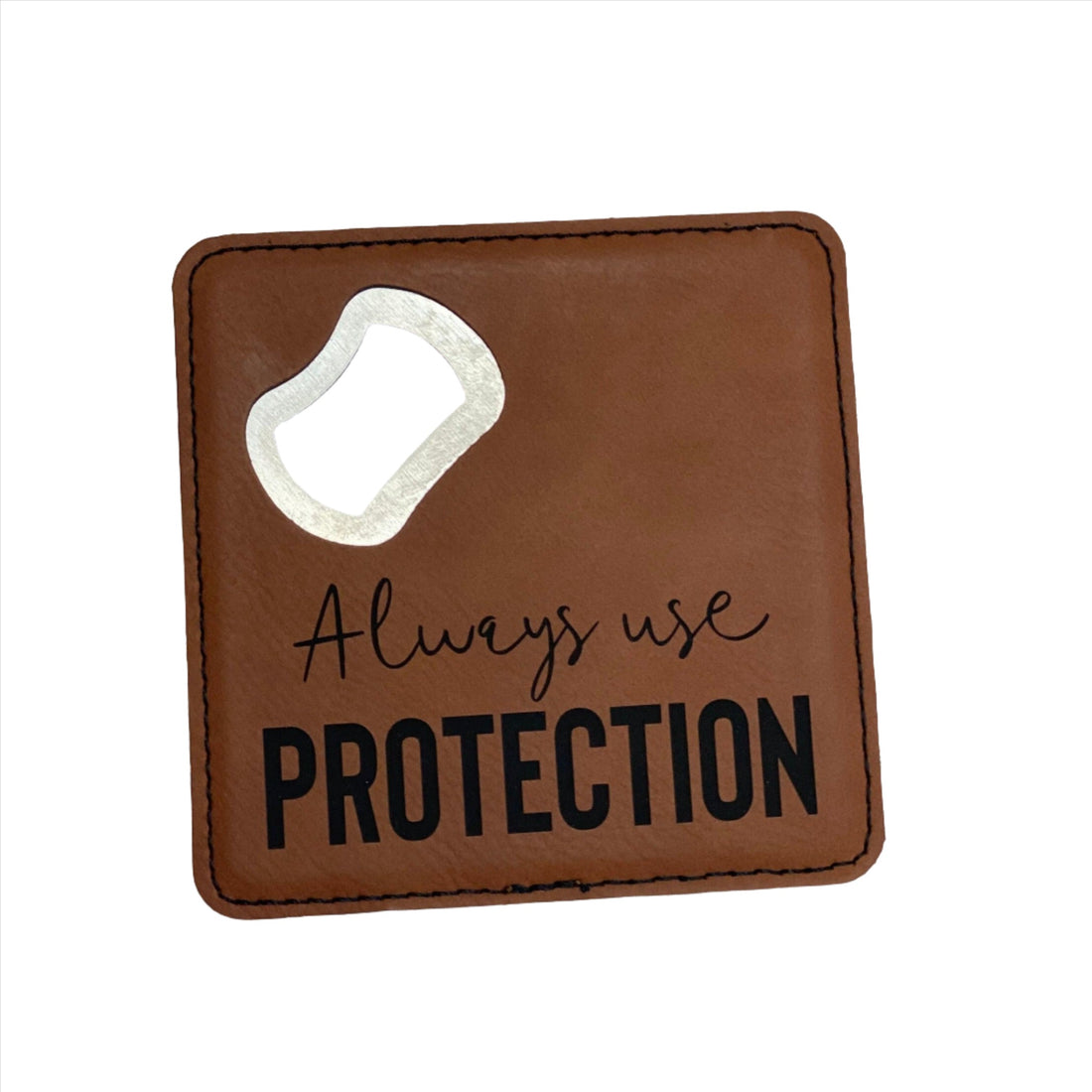 Always Use Protection Coaster Bottle Opener