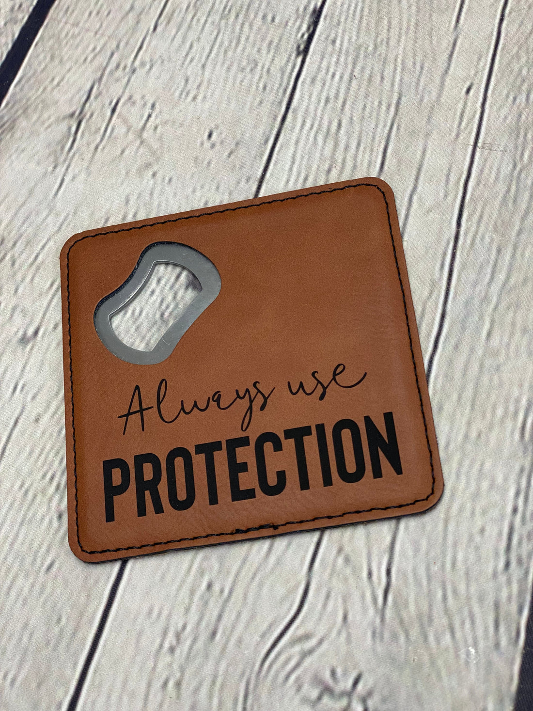 Always Use Protection Coaster Bottle Opener