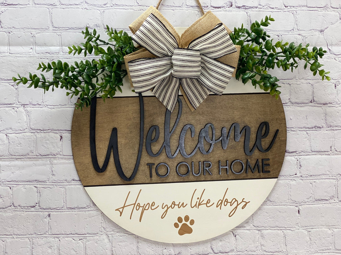 Welcome to our home Hope You Like Dogs Door Hanger